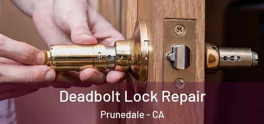  Deadbolt Lock Repair Prunedale - CA